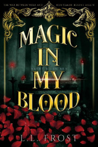 L.L. Frost — Magic in My Blood: Bathe Me In Red Serial (Hartford Cove Book 10)