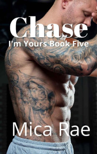 Mica Rae — Chase: I'm Yours Book Five: A Contemporary Romance