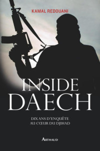 Redouani Kamal [Redouani Kamal] — Inside Daech, Dix ans d'enquête au cœur du djihad