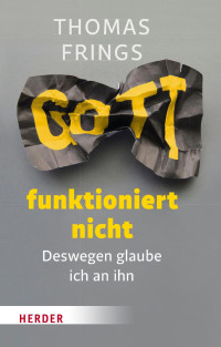 Thomas Frings — Gott funktioniert nicht