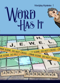 Julie B Cosgrove — Word Has It (Wordplay Mysteries Book 1)