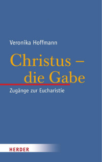 Veronika Hoffmann — Veronika Hoffmann Christus – die Gabe