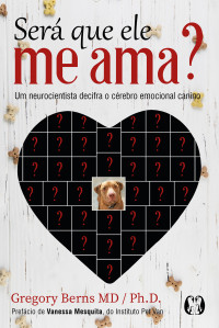 Gregory Berns — Será que ele me ama?: um neurocientista decifra o cérebro emocional canino