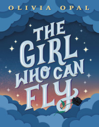 Olivia Opal — The Girl Who Can Fly