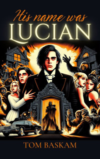 Baskam, Tom — His name was Lucian