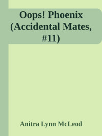 Anitra Lynn McLeod — Oops! Phoenix (Accidental Mates, #11)