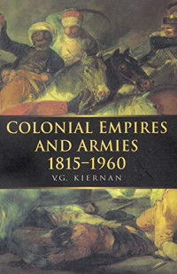 V. G. Kiernan — Colonial Empires and Armies, 1815-1960 (1982)