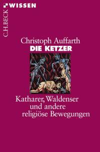 Auffarth, Christoph — Die Ketzer: Katharer, Waldenser und andere religiöse Bewegungen