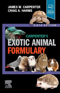 James W. Carpenter, Craig Harms — Carpenter's Exotic Animal Formulary 6th Edition