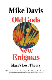 Mike Davis — Old Gods, New Enigmas: Marx’s Lost Theory