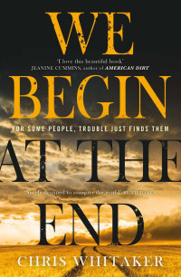 Chris Whitaker — We Begin at the End: A Novel