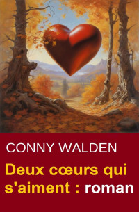 Conny Walden — Deux cœurs qui s'aiment : roman (French Edition)