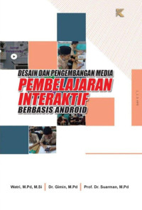 Watri, M.Pd., M.Si., Dr. Gimin, M.Pd., Prof. Dr. Suarman, M.Pd. — Desain dan Pengembangan Media Pembelajaran Interaktif Berbasis Android