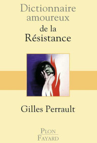 Perrault, Gilles — Dictionnaire amoureux de la Résistance