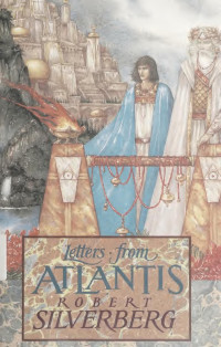 Robert Silverberg — Letters from Atlantis (1990)