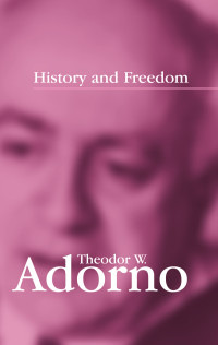 Adorno, Theodor W. [Adorno, Theodor W.] — History and Freedom