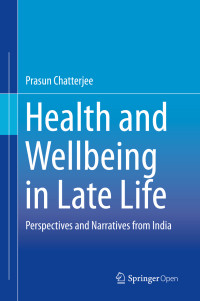 Prasun Chatterjee — Health and Wellbeing in Late Life: Perspectives and Narratives from India