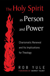 Rob Yule; — The Holy Spirit As Person and Power