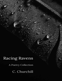 C. Churchill — Racing Ravens: A Poetry Collection