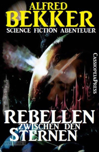 Alfred Bekker [Bekker, Alfred] — Rebellen zwischen den Sternen (German Edition)