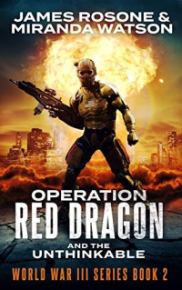 James Rosone — Operation Red Dragon and the Unthinkable