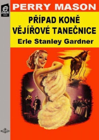 Gardner Erle Stanley — Případ koně vějířové tanečnice