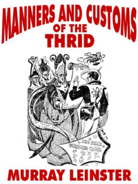 Murray Leinster — Manners and Customs of the Thrid