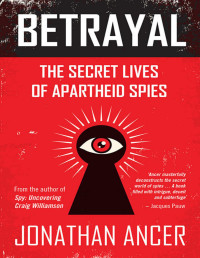 Jonathan Ancer — Betrayal: The Secret Lives of Apartheid Spies
