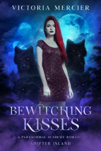 Victoria Mercier [Mercier, Victoria] — Bewitching Kisses: A Paranormal Academy Romance (Shifter Island Academy Book 1)