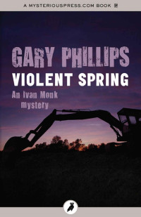 Gary Phillips — Violent Spring (The Ivan Monk Mysteries)
