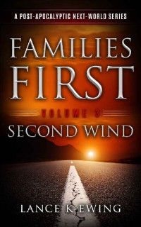 Ewing, Lance K. [Ewing, Lance K.] — Next World Series (Vol. 3): Families First [Second Wind]