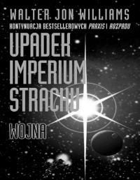 WILLIAMS WALTER JON — Upadek imperium strachu #3 Wojna