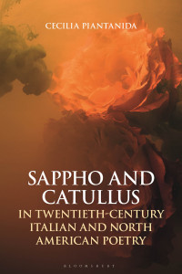 Piantanida, Cecilia; — Sappho and Catullus in Twentieth-Century Italian and North American Poetry