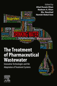 Afzal Husain Khan;Nadeem A Khan;Mu. Naushad;Hamidi Abdul Aziz — The Treatment of Pharmaceutical Wastewater: Innovative Technologies and the Adaptation of Treatment Systems