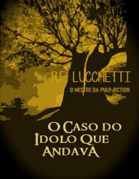 R. F. Lucchetti — O Caso do Ídolo Que Andava