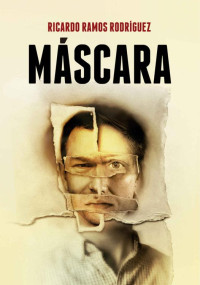 Ricardo Ramos Rodríguez — Máscara (Spanish Edition)