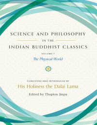 Thupten Jinpa, His Holiness the Dalai Lama — Science and Philosophy in the Indian Buddhist Classics: The Physical World, Vol. 1