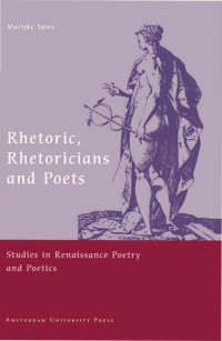 Spies, Marijke., Duits, H., Strien, A. van. — Rhetoric, Rhetoricians, and Poets