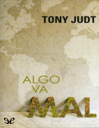 Tony Judt — Algo Va Mal