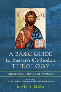 Tibbs, Eve; — A Basic Guide to Eastern Orthodox Theology