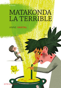 Anne Vantal — Matakonda la terrible_1ère édition - fermeture et bascule vers 9782330047047