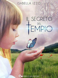 Isabella Izzo [Izzo, Isabella] — Il segreto del Tempio (Italian Edition)