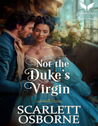 Osborne, Scarlett — Not the Duke’s Virgin: A Steamy Regency Romance