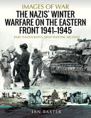 Ian Baxter — The Nazis' Winter Warfare on the Eastern Front 1941-1945