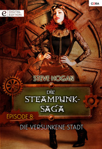 Hogan, Steve [Hogan, Steve] — Steampunk-Saga 08 - Die versunkene Stadt