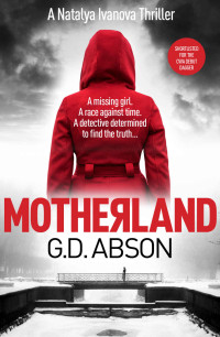 G.D. Abson [Abson, G.D.] — Motherland: A gripping crime thriller set in the dark heart of Putin's Russia
