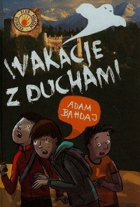 Bahdaj Adam — Wakacje z Duchami