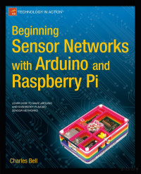 Charles Bell. — Beginning Sensor Networks with Arduino and Raspberry Pi