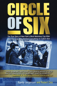 Randy Jurgensen — Circle of Six: The True Story of New York's Most Notorious Cop Killer and the Cop Who Risked Everything to Catch Him