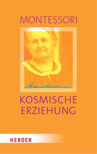 Maria Montessori — Kosmische Erziehung